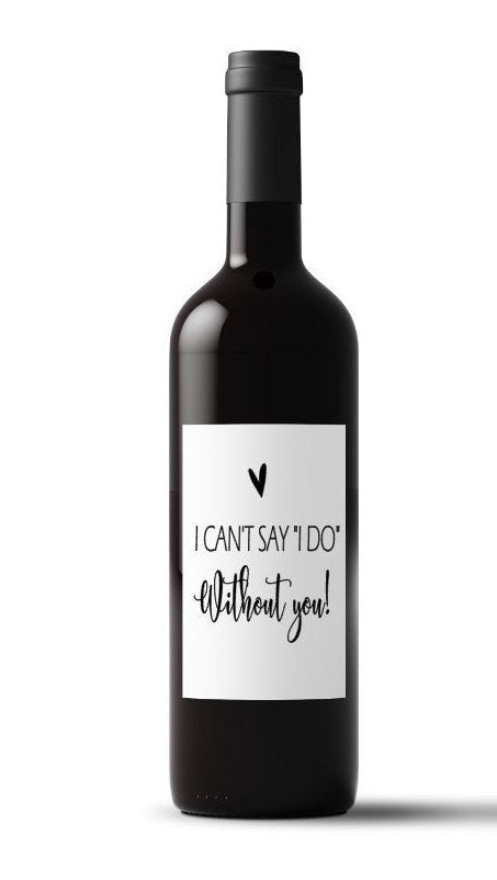 Can't Say I Do Without You Wine Label – Bridesmaid Proposal | Will You Be My Bridesmaid? | Wedding Wine Labels